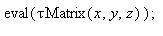 eval(`τMatrix`(x, y, z)); 1